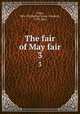 The fair of May fair. 3, Gore, Mrs. (Catherine Grace Frances), 1799-1861 