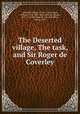 The Deserted village, The task, and Sir Roger de Coverley, Goldsmith, Oliver, 1730?-1774,Cowper, William, 1731-1800. Task,Addison, Joseph, 1672-1719. Sir Roger de Coverley,Millar, John, d. 1905 