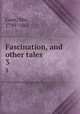Fascination, and other tales. 3, Gore, Mrs., 1799-1861 