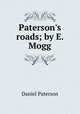 Paterson`s roads; by E. Mogg, Daniel Paterson 