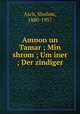 Amnon un Tamar ; Min shrom ; Um iner ; Der zindiger, Asch, Sholem, 1880-1957 