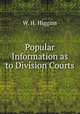Popular Information as to Division Courts, W. H. Higgins 