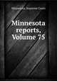 Minnesota reports, Volume 75, Minnesota. Supreme Court 