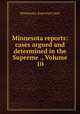 Minnesota reports: cases argued and determined in the Supreme ., Volume 10, Minnesota. Supreme Court 