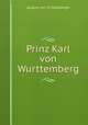 Prinz Karl von Wurttemberg, August von Schlossberger 
