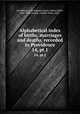 Alphabetical index of births, marriages and deaths, recorded in Providence. 14, pt.1, Providence. City Registrar,Snow, Edwin Miller, 1820-1888,Chapin, Charles Value, 1856- 