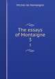 The essays of Montaigne. 3, Montaigne Michel de 