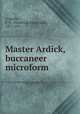 Master Ardick, buccaneer microform, Costello, F. H. (Frederick Hankerson), 1851-1921 