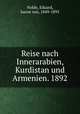Reise nach Innerarabien, Kurdistan und Armenien. 1892., Nolde, Eduard, baron von, 1849-1895 