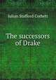 The successors of Drake, Corbett, Julian Stafford, Sir, 1854-1922 