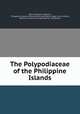 The Polypodiaceae of the Philippine Islands, Edwin Bingham Copeland, Philippines. Bureau of Government Laboratories. Dept. of the Interior, Bureau of Government Laboratories, Philippines 