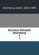 Kol kitve Yehudah Shainberg. 1, Steinberg, Judah, 1863-1908 