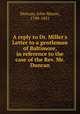 A reply to Dr. Miller`s Letter to a gentleman of Baltimore, in reference to the case of the Rev. Mr. Duncan, Duncan, John Mason, 1790-1851 