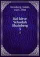 Kol kitve Yehudah Shainberg. 3, Steinberg, Judah, 1863-1908 