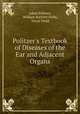 Politzer`s Textbook of Diseases of the Ear and Adjacent Organs, Adam Politzer, William Bartlett Dalby, Oscar Dodd 