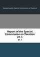Report of the Special Commission on Taxation. pt. 1, Massachusetts. Special Commission on Taxation 