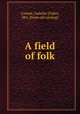 A field of folk, Conant, Isabella (Fiske), Mrs. [from old catalog] 