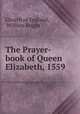 The Prayer-book of Queen Elizabeth, 1559, Church of England, William Bright 