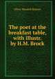The poet at the breakfast table, with illustr. by H.M. Brock, Oliver Wendell Holmes 