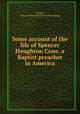Some account of the life of Spencer Houghton Cone, a Baptist preacher in America, [Gone, Edward Winfield] [from old catalog] 