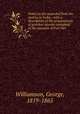 Notes on the wounded from the mutiny in India : with a description of the preparations of gunshot injuries contained in the museum of Fort Pitt, Williamson, George, 1819-1865 