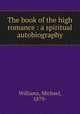 The book of the high romance : a spiritual autobiography, Williams, Michael, 1879- 