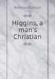 Higgins, a man`s Christian, Duncan Norman 