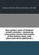 New golden chain of Sabbath school melodies : containing every piece, (music and words), of the Golden chain, with about one-third additional /, Bradbury, William B. (William Batchelder), 1816-1868. 