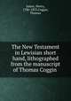 The New Testament in Lewisian short hand, lithographed from the manuscript of Thomas Coggin, James, Henry, 1786-1853,Coggin, Thomas 