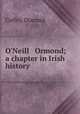 O`Neill & Ormond; a chapter in Irish history, Coffey, Diarmid 