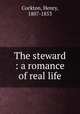 The steward : a romance of real life, Cockton, Henry, 1807-1853 