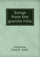 Songs from the granite hills, Cochrane, Clark B., 1843- 