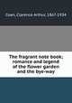 The fragrant note book; romance and legend of the flower garden and the bye-way, Coan, Clarence Arthur, 1867-1934 