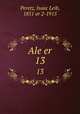 Ale er. 13, Peretz, Isaac Leib, 1851 or 2-1915 