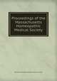 Proceedings of the Massachusetts Homeopathic Medical Society, Massachusetts Homoeopathic Medical Society 