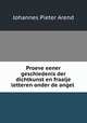 Proeve eener geschiedenis der dichtkunst en fraaije letteren onder de angel ., Johannes Pieter Arend 