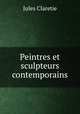 Peintres et sculpteurs contemporains, Jules Claretie 