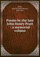 Poems by the late John Henry Pratt : a memorial volume, Pratt, John H. (John Henry), 1809-1871 