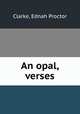 An opal, verses, Clarke, Ednah Proctor 