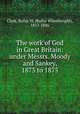 The work of God in Great Britain: under Messrs. Moody and Sankey, 1873 to 1875, Clark, Rufus W. (Rufus Wheelwright), 1813-1886 