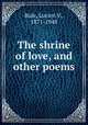 The shrine of love, and other poems, Rule, Lucien V., 1871-1948 