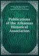 Publications of the Arkansas Historical Association, Arkansas Historical Association, John Hugh Reynolds, Arkansas Historical Association 