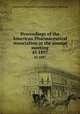 Proceedings of the American Pharmaceutical Association at the annual meeting. 45 1897, American Pharmaceutical Association. Meeting 