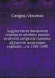 Angelorvm et daemonvm nomina et attribvta passim in divinis scriptvris contenta ad patrvm sententiam explicata ., ca. 1585-1600, Cicogna, Vincenzo 