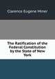 The Ratification of the Federal Constitution by the State of New York, Clarence Eugene Miner 