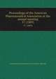 Proceedings of the American Pharmaceutical Association at the annual meeting. 37 (1889), American Pharmaceutical Association. Meeting 
