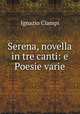 Serena, novella in tre canti: e Poesie varie, Ignazio Ciampi 