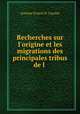 Recherches sur l`origine et les migrations des principales tribus de l ., Antoine Ernest H. Carette 