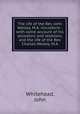 The life of the Rev. John Wesley, M.A. microform : with some account of his ancestors and relations, and the life of the Rev. Charles Wesley, M.A., Whitehead, John 