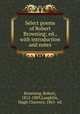 Select poems of Robert Browning; ed., with introduction and notes, Browning, Robert, 1812-1889,Laughlin, Hugh Clarence, 1865- ed 